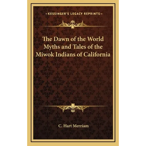 The Dawn of the World Myths and Tales of the Miwok Indians of California