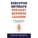 Executive Retreats for Busy Business Leaders: How to Achieve More by Working Less