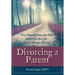 Divorcing a Parent: Free Yourself from the Past and Live the Life You've Always Wanted