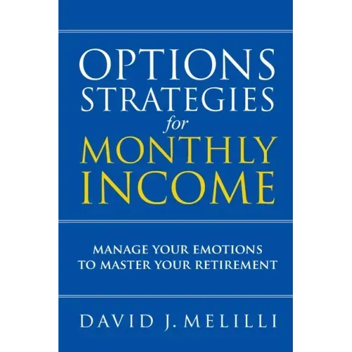 Options Strategies For Monthly Income: Manage Your Emotions to Master Your Retirement