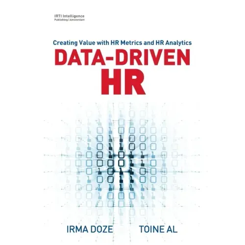 Data-Driven HR: Creating Value with HR Metrics and HR Analytics