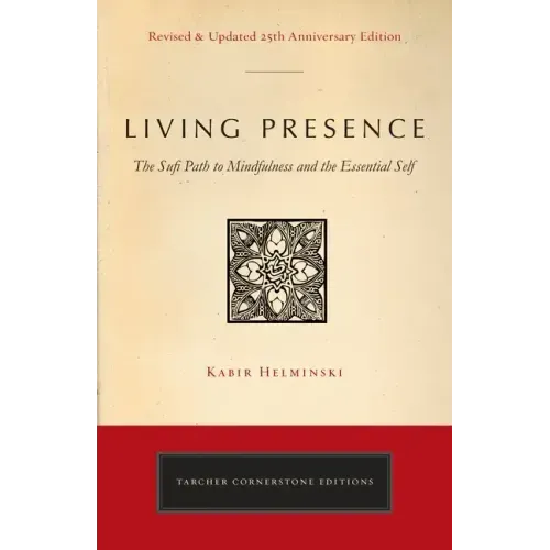Living Presence (Revised): The Sufi Path to Mindfulness and the Essential Self