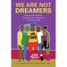 We Are Not Dreamers: Undocumented Scholars Theorize Undocumented Life in the United States