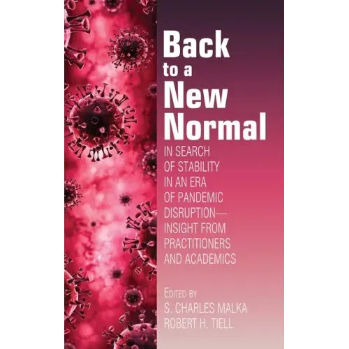 Back to a New Normal: In Search of Stability in an Era of Pandemic Disruption - Insight From Practitioners and Academics