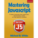 Mastering JavaScript: A Complete Programming Guide Including jQuery, AJAX, Web Design, Scripting and Mobile Application