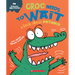 Croc Needs to Wait: A Book about Patience (Behavior Matters)