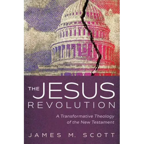 The Jesus Revolution: A Transformative Theology of the New Testament