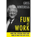 Fun at Work: More Time, Freedom, Profit and More of What You Love To Do