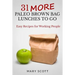 31 More Paleo Brown Bag Lunches to Go: Easy Recipes for Working People