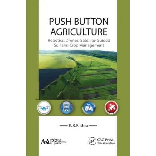 Push Button Agriculture: Robotics, Drones, Satellite-Guided Soil and Crop Management