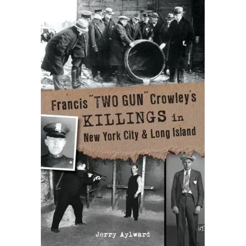 Francis Two Gun Crowley's Killings in New York City and Long Island