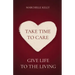 Take Time to Care: Give Life to the Living