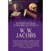 The Collected Supernatural and Weird Fiction of W. W. Jacobs: Twenty-One Short Stories of the Strange and Unusual including 'The Monkey's Paw', 'The B