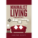 Minimalist Living: 5 Books in 1: Minimalist Home, Minimalist Mindset, Minimalist Budget, Minimalist Lifestyle, Minimalism for Families, L