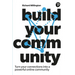 Build Your Community: Turn Your Connections Into a Powerful Online Community