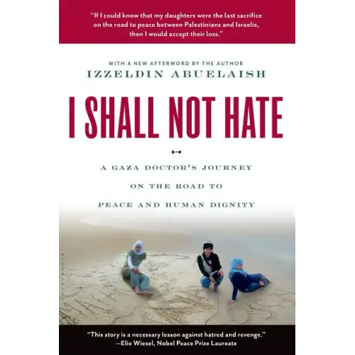 I Shall Not Hate: A Gaza Doctor's Journey on the Road to Peace and Human Dignity