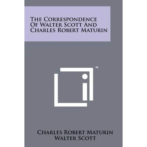 The Correspondence of Walter Scott and Charles Robert Maturin