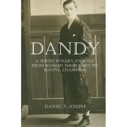 Dandy: A Jewish Boxer's Journey From Russian Immigrant To Boxing Champion
