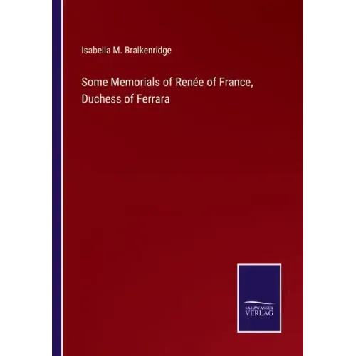 Some Memorials of Renée of France, Duchess of Ferrara