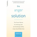 The Anger Solution: The Proven Method for Achieving Calm and Developing Healthy, Long-Lasting Relationships