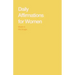 Daily Affirmations for Women: Bring Out The Best In You