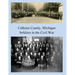 Calhoun County, Michigan: Soldiers in the Civil War