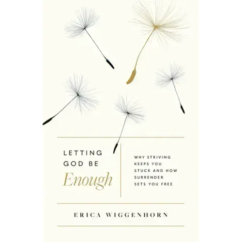 Letting God Be Enough: Why Striving Keeps You Stuck & How Surrender Sets You Free