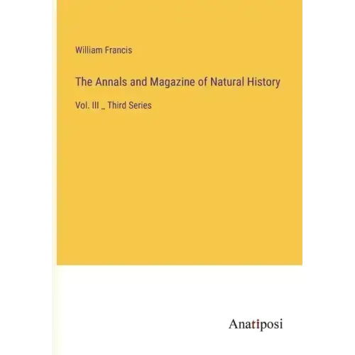 The Annals and Magazine of Natural History: Vol. III _ Third Series