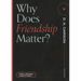 Why Does Friendship Matter?
