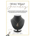 Wire wrap jewelry: A step by step guide to make wrapped earrings, rings, pendant, bracelets, and techniques on wire weaving. Including ti