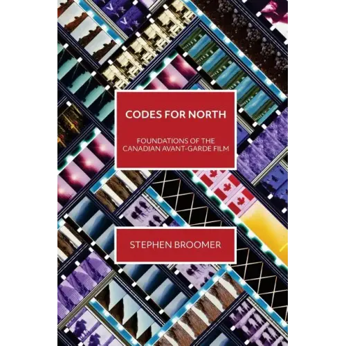 Codes for North: Foundations of the Canadian Avant-Garde Film