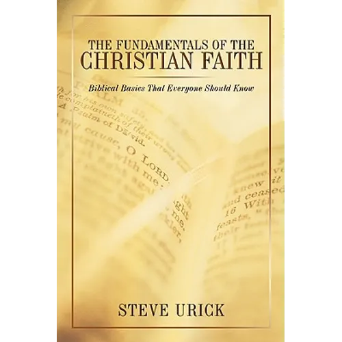 The Fundamentals of the Christian Faith: Biblical Basics That Everyone Should Know
