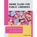 Anime Clubs for Public Libraries: A Practical Guide for Librarians