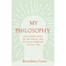 My Philosophy - And Other Essays on the Moral and Political Problems of Our Time: With an Essay from Benedetto Croce - An Introduction to his Philosop