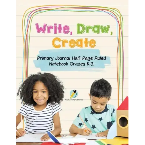 Write, Draw, Create Primary Journal Half Page Ruled Notebook Grades K-2