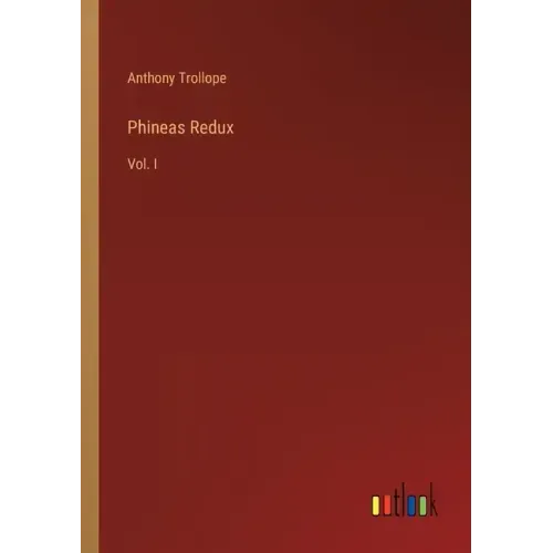 Phineas Redux: Vol. I