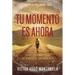 Tu momento es ahora: 3 pasos para que el éxito te suceda a ti