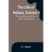 The Life of Nelson, Volume 1: The Embodiment of the Sea Power of Great Britain