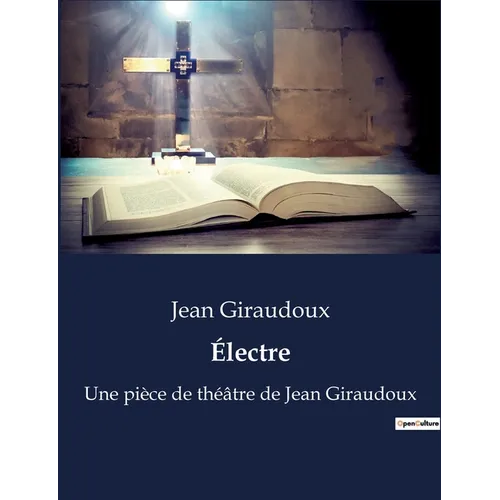 Électre: Une pièce de théâtre de Jean Giraudoux