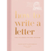 How to Write a Letter: Find the Words for Every Occasion