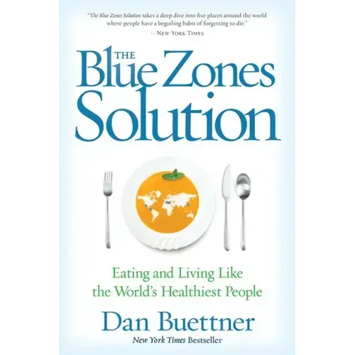 The Blue Zones Solution: Eating and Living Like the World's Healthiest People