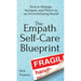 The Empath Self-Care Blueprint: How to Manage, Navigate, and Thrive in an Overwhelming World