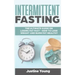 Intermittent Fasting: The ultimate guide on losing fat fast - How to lose weight and burn fat healthy
