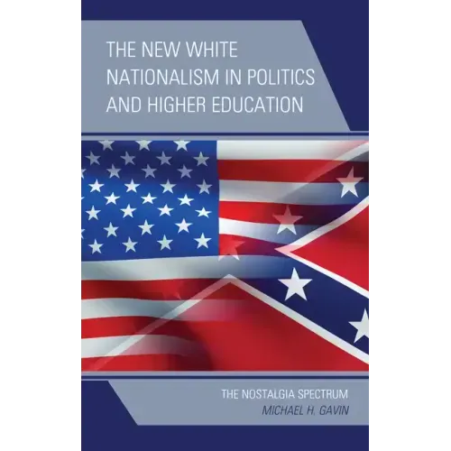 The New White Nationalism in Politics and Higher Education: The Nostalgia Spectrum