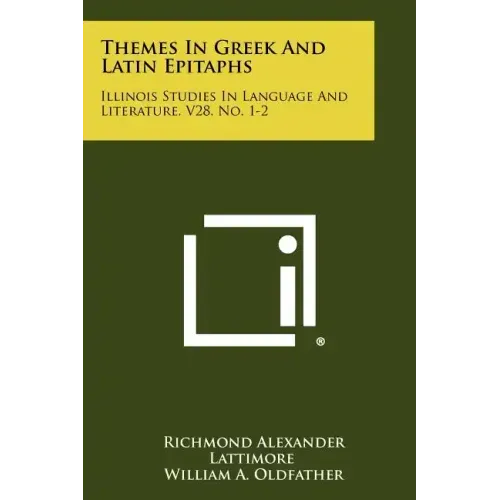 Themes In Greek And Latin Epitaphs: Illinois Studies In Language And Literature, V28, No. 1-2