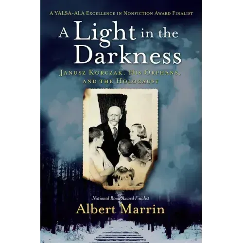 A Light in the Darkness: Janusz Korczak, His Orphans, and the Holocaust