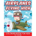 Airplanes Flying High: Coloring Book For Kids