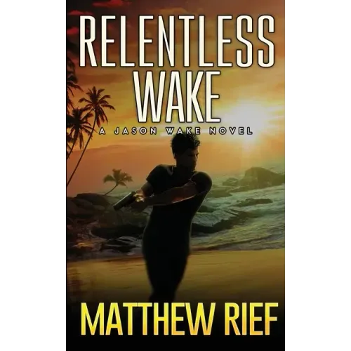 Relentless Wake: A Jason Wake Novel