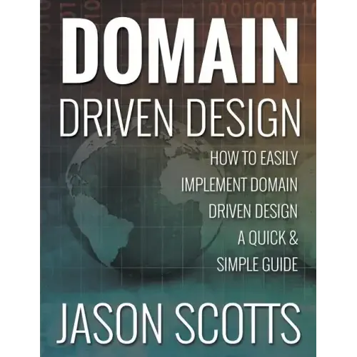 Domain Driven Design: How to Easily Implement Domain Driven Design - A Quick & Simple Guide