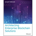 Architecting Enterprise Blockchain Solutions